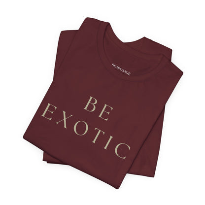 Be Exotic Tee — Minimal Graphic T-Shirt In Various Colors