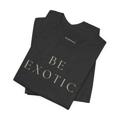 Be Exotic Tee — Minimal Graphic T-Shirt In Various Colors